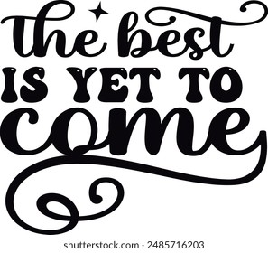 the best is yet to come , funny  Design , Sister quotes, Gifts Sister , T-Shirt Gift
