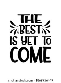 the best is yet to come. Hand drawn typography poster design. Premium Vector.