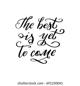 The best is yet to come. Hand lettered vector quote 