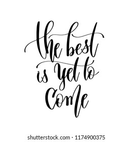 the best is yet to come - hand lettering inscription text, motivation and inspiration positive quote, calligraphy vector illustration