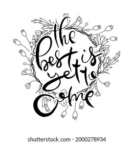 The Best is Yet to Come. Hand lettering grunge card with flower background. Handcrafted doodle letters in retro style. Hand-drawn vintage vector typography illustration