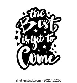 The best is yet to come hand lettering. Motivational quote.
