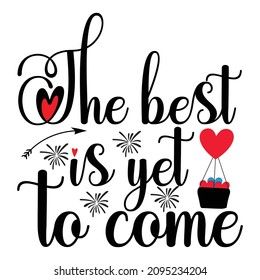 The best is yet to come, Happy new year shirt print template, New year element, arrow, heart vector, typography design for holiday