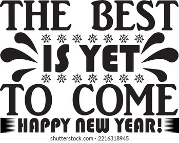 The best is yet to come, Happy new year vector file, New Year svg design