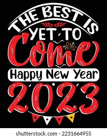 THE BEST IS YET TO COME HAPPY NEW YEAR 2023 t shirt design