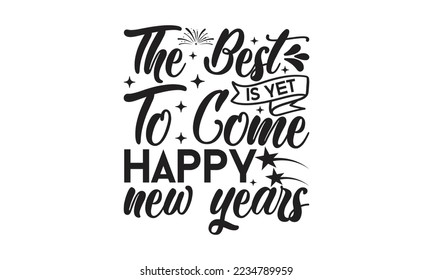 The best is yet to come happy new years   -   Lettering design for greeting banners, Mouse Pads, Prints, Cards and Posters, Mugs, Notebooks, Floor Pillows and T-shirt prints design.
