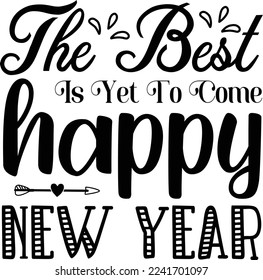 The best is yet to come happy new year Shirt Print Template