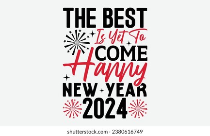 The Best Is Yet To Come Happy New Year 2024 - Happy New Year t shirt Design, Hand drawn lettering phrase, typography design, Instant Download, Ribbon, t Shirt, cut files,  Silhouette.
