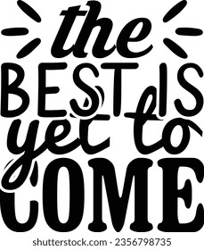 The Best is Yet to Come - Inspiration design