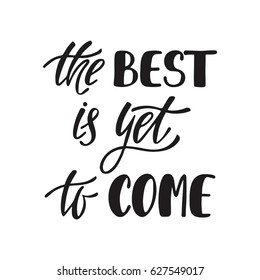 The best is yet to come. Inspirational quote about happiness. Modern round calligraphy phrase. Simple vector lettering for print and poster. Typography design