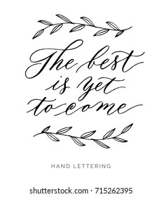 The best is yet to come. Inspirational quote written by hand. Can be used for various designs such as banners, ads, clothes, home decor, posters, cards, nursery art, etc.