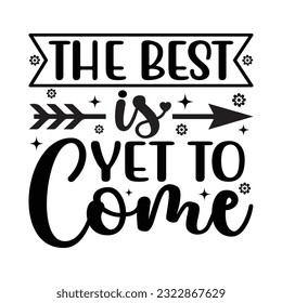 The Best Is Yet To Come -  Kindness typography t-shirt design, inspirational quotes design