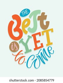 The best is yet to come. Lettering postcard with cute motivation quote. Lettering art for poster, banner, t-shirt design.