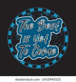 The best is yet to come motivational and inspirational quotes lettering typography t shirt design