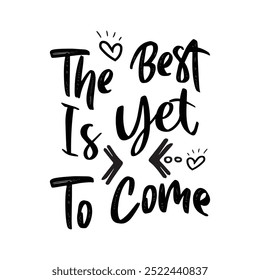 The Best Is Yet To Come, Motivational Quotes, Typography T shirt Design, vector illustration, graphic template, print on demand, vintage, textile fabrics, retro