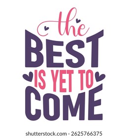 The best is yet to come. Motivational T shirt Design for Mom