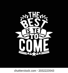 the best is yet to come, positive life, best is yet to be quotes motivational saying illustration art