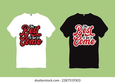 The best is yet to come Quote Typography T shirt Design