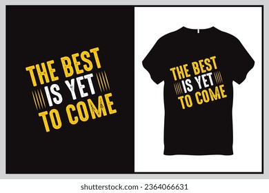 The best is yet to come Quote Typography T Shirt Design