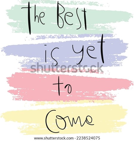 the best is yet to come slogan design t shirt  