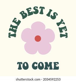 THE BEST IS YET TO COME, SLOGAN PRINT VECTOR