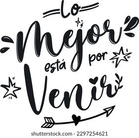 the best is yet to come, in spanish,  spanish lettering,  lettering, motivational phase, vector illustration