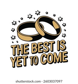The Best Is Yet To Come T Shirt Design