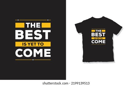 The best is yet to come t-shirt design