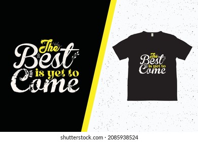 The best is yet to come typography t-shirt design. Good things take time.