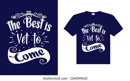 The best is yet to come Typography T-shirt Design
