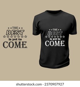 the best is yet to come, Typography t-shirt vector Design.
