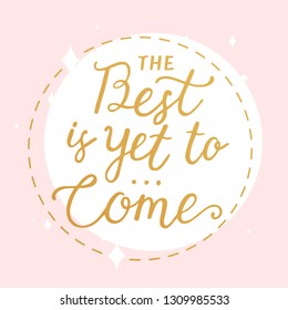 The best is yet to come typography vector