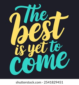 The Best is Yet to Come - Uplifting Quote for a Bright Future