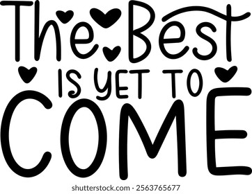 the best is yet to come valentines day black vector graphic design and cut file