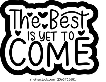 the best is yet to come valentines day black vector graphic design and cut file