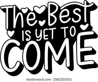 the best is yet to come valentines day quote black vector graphic design and cut file