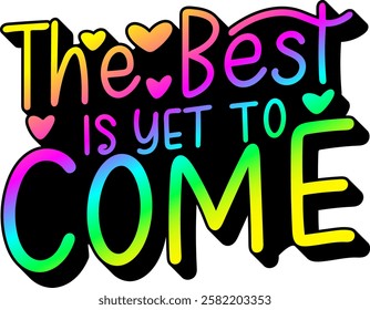 the best is yet to come valentines day quote rainbow colorful bright vibrant vector graphic design and cut file