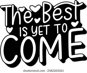 the best is yet to come valentines day quote black vector graphic design and cut file