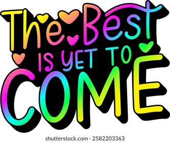 the best is yet to come valentines day quote rainbow colorful bright vibrant vector graphic design and cut file