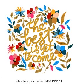 The best is yet to come. Vector hand drawn encouraging lettering positive phrase. Modern brush calligraphy for blogs and social media. Motivation and inspiration quotes for invitations, greeting cards