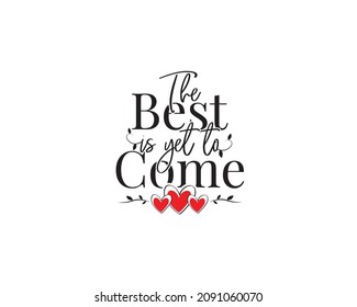 The best is yet to come, vector. Motivational inspirational life quotes. Wall art design. Wall decals isolated on white background. Cute poster design, Wording design, lettering