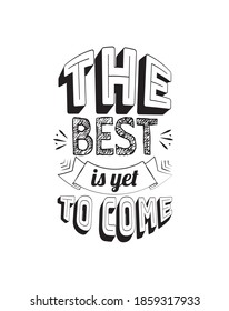 The best is yet to come, vector. Positive thoughts, affirmation. Motivational, inspirational life quotes. Wall decals isolated on white background, wall art, artwork. Wording design, lettering