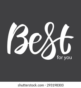 Best for you . Vector hand-written lettering, t-shirt print design, typographic composition isolated on black background.