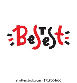 Bestest - simple inspire and  motivational quote. Hand drawn beautiful lettering. Youth slang. Print for inspirational poster, t-shirt, bag, cups, card, flyer, sticker, badge. Cute and funny vector