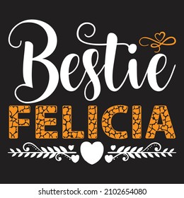 Bestie Felicia T-Shirt Design, You Can Download The Vector Files.