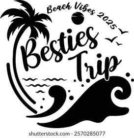 Besties Trip  EPS, Beach Vibes 2025 Girls Trip, Summer Beach Shirt File, Cruise