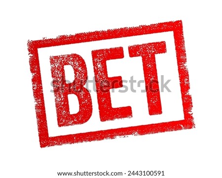 BET - an agreement between two parties in which one party risks money or something of value on the outcome of an event, game, or contest, text concept stamp
