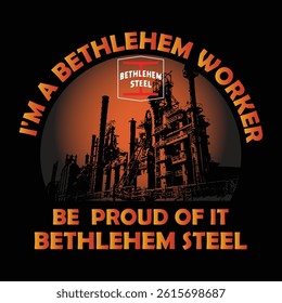 I'm A Bethlehem Worker Be Proud Of It Bethlehem Steel Tshirt Design 
