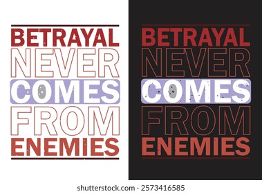 Betrayal never comes from enemies. Motivational typography t shirt design for prints, appeal, vector, art, illustration, typography, poster, template, trendy black tee shirt design