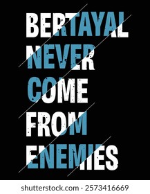 Betrayal never comes from enemies white and blue creative combination design. Motivational quote typography design for t shirt, poster, banner etc.